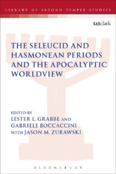 book The Seleucid and Hasmonean Periods and the Apocalyptic Worldview: The First Enoch Seminar Nangeroni Meeting Villa Cagnola, Gazzada (June 25–28, 2012)