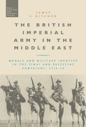 book The British Imperial Army in the Middle East: Morale and Military Identity in the Sinai and Palestine Campaigns, 1916–18