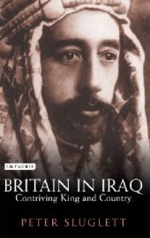 book Britain in Iraq: Contriving King and Country