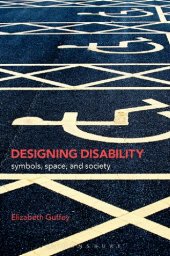 book Designing Disability: Symbols, Space, and Society