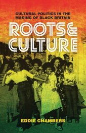 book Roots & Culture: Cultural Politics in the Making of Black Britain