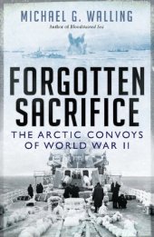 book Forgotten Sacrifice: The Arctic Convoys of World War II