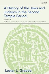 book A History of Jews and Judaism in the Second Temple Period Volume 3: The Maccabaean Revolt, Hasmonaean Rule, and Herod the Great (175–4 BCE)