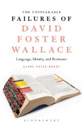 book The Unspeakable Failures of David Foster Wallace: Language, Identity, and Resistance
