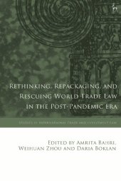 book Rethinking, Repackaging, and Rescuing World Trade Law in the Post-Pandemic Era