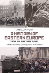 book A History of Eastern Europe 1918 to the Present: Modernisation, Ideology and Nationality