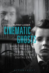 book Cinematic Ghosts: Haunting and Spectrality from Silent Cinema to the Digital Era