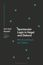 book Spectacular Logic in Hegel and Debord: Why Everything is as it Seems