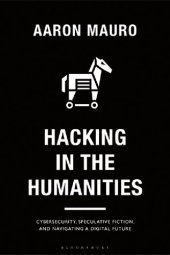 book Hacking in the Humanities: Cybersecurity, Speculative Fiction, and Navigating a Digital Future