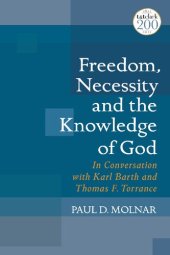 book Freedom, Necessity, and the Knowledge of God in Conversation with Karl Barth and Thomas F. Torrance