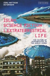 book Islam, Science Fiction and Extraterrestrial Life: The Culture of Astrobiology in the Muslim World