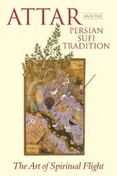 book ʿAṭṭār and the Persian Sufi Tradition: The Art of Spiritual Flight