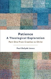 book Patience—A Theological Exploration: Part One, from Creation to Christ