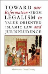 book Toward Our Reformation: From Legalism to Value-Oriented Islamic Law and Jurisprudence