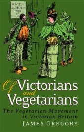 book Of Victorians and Vegetarians: The Vegetarian Movement in Nineteenth-century Britain