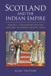 book Scotland and the Indian Empire: Politics, Scholarship and the Military in Making British India