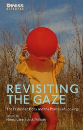 book Revisiting the Gaze: The Fashioned Body and the Politics of Looking