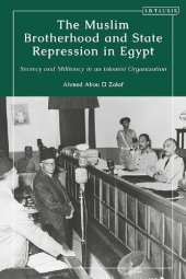 book The Muslim Brotherhood and State Repression in Egypt: A History of Secrecy and Militancy in an Islamist Organization