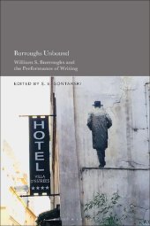 book Burroughs Unbound: William S. Burroughs and the Performance of Writing