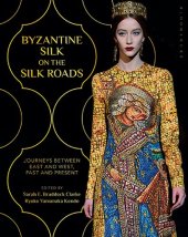 book BYZANTINE SILK ON THE SILK ROADS: Journeys between East and West, Past and Present