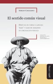 book El sentido común visual. Disputas en torno a género, raza y clase en imágenes de circulación pública