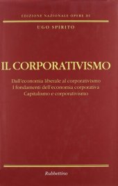 book Il corporativismo. Dall'economia liberale al corporativismo. I fondamenti dell'economia corporativa. Capitalismo e corporativismo