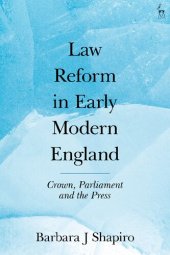 book Law Reform in Early Modern England 1500–1740: Crown, Parliament and the Press