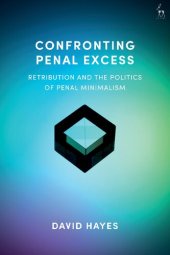 book Confronting Penal Excess: Retribution and the Politics of Penal Minimalism