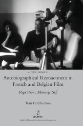 book Autobiographical Reenactment in French and Belgian Film: Repetition, Memory, Self