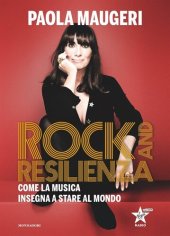 book Rock and resilienza. Come la musica insegna a stare al mondo