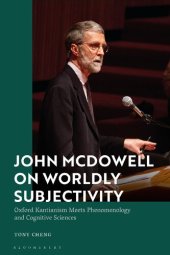 book John McDowell on Worldly Subjectivity: Oxford Kantianism Meets Phenomenology and Cognitive Sciences