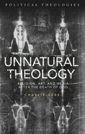 book Unnatural Theology: Religion, Art and Media after the Death of God