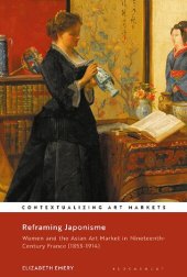 book Reframing Japonisme: Women and the Asian Art Market in Nineteenth-Century France, 1853–1914