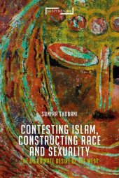 book Contesting Islam, Constructing Race and Sexuality: The Inordinate Desire of the West