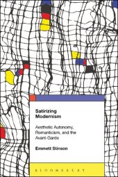 book Satirizing Modernism: Aesthetic Autonomy, Romanticism, and the Avant-Garde