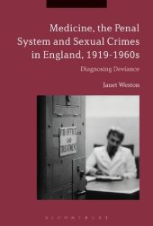 book Medicine, the Penal System and Sexual Crimes in England, 1919–1960s: Diagnosing Deviance