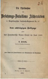 book Die Teilnahme des Besatzungs-Bataillons Aschersleben 2. Magdeburgischen Landwehr-Regiments Nr. 27 an dem achttägigen Feldzuge gegen das Hannöversche Armee-Corps im Juni 1866