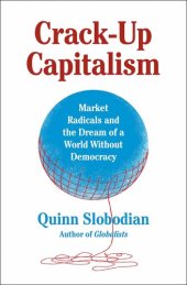 book Crack-Up Capitalism: Market Radicals and the Dream of a World Without Democracy