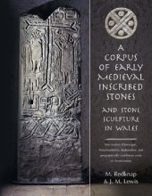 book A Corpus of Early Medieval Inscribed Stones and Stone Sculptures in Wales Volume 1. Breconshire, Glamorgan, Monmouthshire, Radnorshire, and geographically contiguous areas of Herefordshire and Shropshire