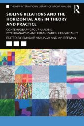 book Sibling Relations and the Horizontal Axis in Theory and Practice: Contemporary Group Analysis, Psychoanalysis and Organization Consultancy (The New International Library of Group Analysis)