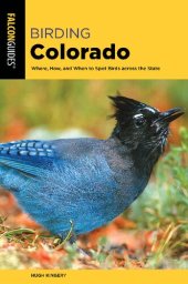 book Birding Colorado: Where, How, and When to Spot Birds across the State (Falcon Guides)