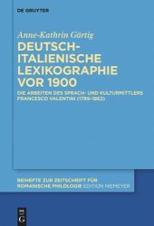 book Deutsch-italienische Lexikographie vor 1900: Die Arbeiten des Sprach- und Kulturmittlers Francesco Valentini (1789–1862)