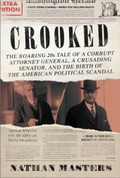 book Crooked: The Roaring '20s Tale of a Corrupt Attorney General, a Crusading Senator, and the Birth of the American Political Scandal