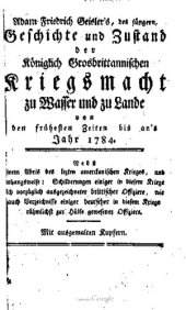 book Adam Friedrich Geislers des Jüngern Geschichte und Zustand der Königlich Großbrittannischen Kriegsmacht zu Wasser und zu Land von den frühesten Zeiten bis ans Jahr 1784