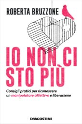 book Io non ci sto più. Consigli pratici per riconoscere un manipolatore affettivo e liberarsene