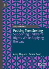 book Policing Teen Sexting: Supporting Children’s Rights While Applying the Law