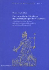 book Das europäische Mittelalter im Spannungsbogen des Vergleichs: Zwanzig internationale Beiträge zu Praxis, Problemen und Perspektiven der historischen Komparatistik