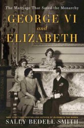 book George VI and Elizabeth: The Marriage That Shaped the Monarchy