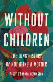 book Without Children: The Long History of Not Being a Mother