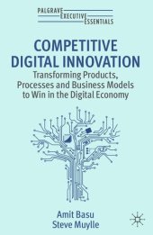 book Competitive Digital Innovation: Transforming Products, Processes and Business Models to Win in the Digital Economy